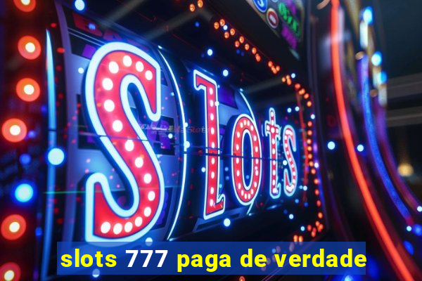 slots 777 paga de verdade